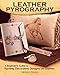 Leather Pyrography: A Beginner's Guide to Burning Decorative Designs on Leather (Fox Chapel Publishing) 6 Projects, Step-by-Step Instructions, & Essential Information for Using Pens on Leather vs Wood