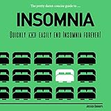 The Pretty Damn Concise Guide to...Insomnia: Quickly & Easily End Insomnia Forever by 