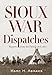 Sioux War Dispatches: Reports from the Field, 1876-1877