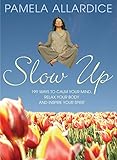 Image de Slow Up: 199 Ways to Calm Your Mind, Relax Your Body and Inspire Your Spirit