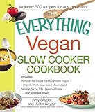 The Everything Vegan Slow Cooker Cookbook: Includes Pumpkin-Ale Soup, Wild Mushroom Ragout, Chipotle by Amy Snyder, Justin Snyder