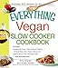 The Everything Vegan Slow Cooker Cookbook: Includes Pumpkin-Ale Soup, Wild Mushroom Ragout, Chipotle by Amy Snyder, Justin Snyder