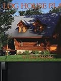 Log House Plans: Revised Edition by 