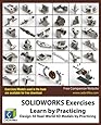 SOLIDWORKS Exercises - Learn by Practicing: Learn to Design 3D Models by Practicing with these 50 Real-World Mechanical Exercises!