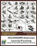 SOLIDWORKS Exercises - Learn by Practicing: Learn to Design 3D Models by Practicing with these 50 Real-World Mechanical Exercises!