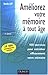 Améliorez votre mémoire à tout âge : 100 exercices pour entra\^iner efficacement votre mémoire by