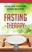 Fasting Therapy: Discover Fasting To Remove Toxins, Lose Weight, And Rejuvenate (Fasting - Weight Loss - Anti Aging - Intermittent)