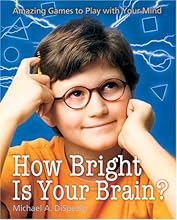 How Bright Is Your Brain?: Amazing Games to Play with Your Mind