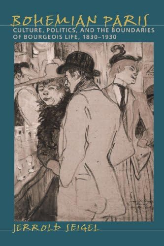 Bohemian Paris: Culture, Politics, and the Boundaries of Bourgeois Life, 1830-1930