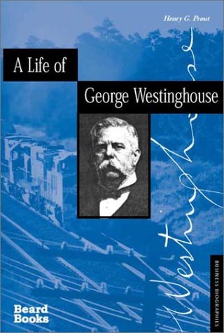 A Life of George Westinghouse (Business Biographies) A Life of George Westinghouse (Business Biographies)