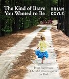 The Kind of Brave You Wanted to Be: Prose Prayers and Cheerful Chants against the Dark