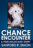 Chance Encounter: A Post-Holocaust Story by Sanford R. Simon