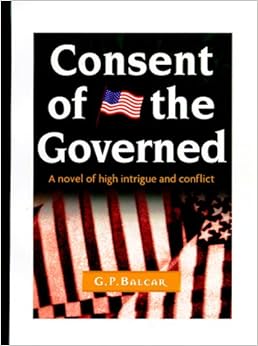 Consent of the Governed: A Political Novel of High Intrigue and