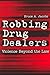 Robbing Drug Dealers: Violence beyond the Law