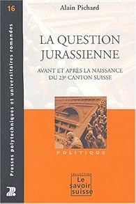 La question jurassienne : Avant et apr&egrave;s la cr&eacute;ation du 23&egrave;me canton par Pichard