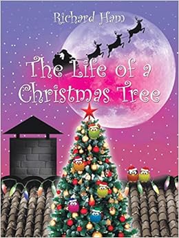 Richard Christy Christmas 2022 The Life Of A Christmas Tree: Ham, Richard: 9781504917148: Amazon.com: Books