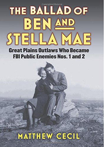 The Ballad of Ben and Stella Mae: Great Plains Outlaws Who Became FBI Public Enemies Nos. 1 and 2