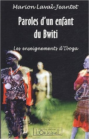 Amazon Fr Paroles D Un Enfant Du Bwiti Les Enseignements D Iboga Laval Jeantet Marion Livres