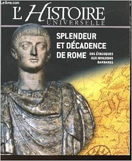 Amazon Fr Splendeur Et Decadence De Rome Des Etrusques Aux Invasions Barbares Collectif Livres Amazon Fr Splendeur Et Decadence De Rome Des Etrusques Aux Invasions Barbares Collectif Livres