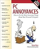PC Annoyances: How to Fix the Most Annoying Things About Your Personal Computer by 