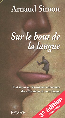 Download Sur le bout de la langue : Tout savoir sur les origines méconnues des expressions de notre langue