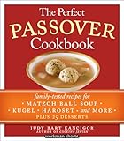 The Perfect Passover Cookbook: Family-Tested Recipes for Matzoh Ball Soup, Kugel, Haroset, and More, Plus 25 Desserts by Judy Bart Kancigor