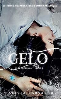 Livro Gelo: Eu tenho um poder. Ele é a minha maldição. (Saga Invernal Livro 1)
