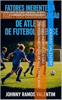 Livro Fatores Inerentes à Não Profissionalização de Atletas de Base: O outro lado da base: barreiras, sonhos e realidade no futebol brasileiro