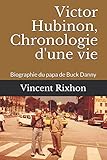 Victor Hubinon, Chronologie d'une vie: Biographie du papa de Buck Danny (French Edition) by Vincent Rixhon