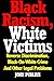 Black Racism, White Victims: Reverse Discrimination,  Black-On-White Crime  And Other Legal Problems