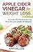Apple Cider Vinegar for Weight Loss: Includes 80 Mouthwatering Meal Recipes Under 30 Minutes & The 5-Step Quick Start Plan
