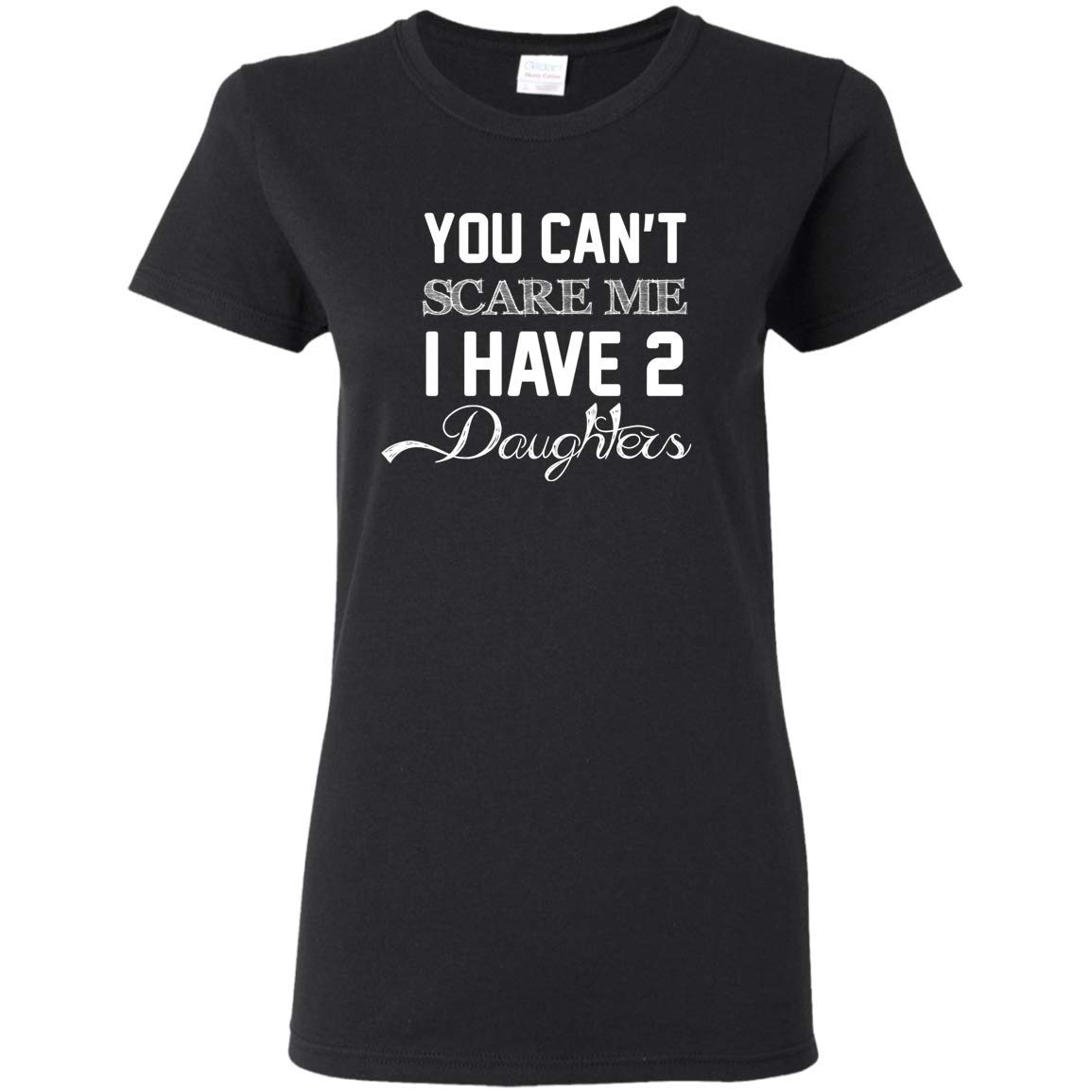 95vibes You Can't Scare Me I Have Two Daughters Father's Day Funny Gift Girls T Shirt