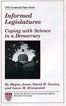 Informed Legislatures: Coping with Science in a Democracy (CSIA Occasional Papers; 11)