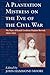 A Plantation Mistress on the Eve of the Civil War: The Diary of Keziah Goodwyn Hopkins Brevard, 1860-1861 (Women's Diaries and Letters of the South)
