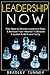 Leadership: Now. Practical Guide to Develop Leadership Skills & Increase Your Influence To Become A Leader In Your Life