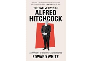 The Twelve Lives of Alfred Hitchcock: An Anatomy of the Master of Suspense