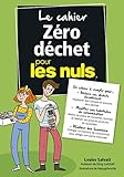 Le cahier Zéro déchet pour les Nuls (French Edition) by 