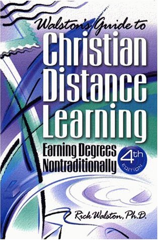 Walston's Guide to Christian Distance Learning: Earning Degrees Nontraditionally, 4th edition