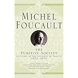 The Punitive Society: Lectures at the Collège de France, 1972-1973 (Michel Foucault, Lectures at the Collège de France)