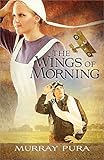 The Wings of Morning (Snapshots in History) by Murray Pura