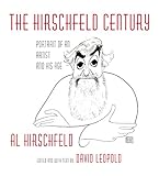 The Hirschfeld Century: Portrait of an Artist and His Age by Al Hirschfeld, David Leopold