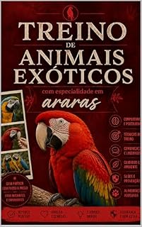 Livro Treino de Animais Exóticos: com especialidade em araras (Mestres do mundo exótico Livro 3)