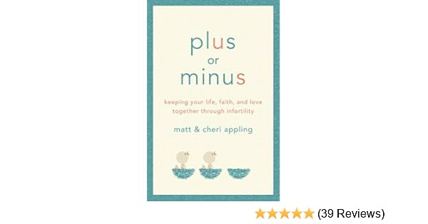 Plus Or Minus Keeping Your Life Faith And Love Together Through Infertility - 