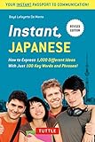 Instant Japanese: How to express 1,000 different ideas with just 100 key words and phrases! (Instant Phrasebook Series)