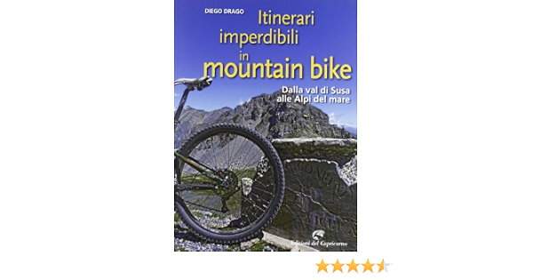 Itinerari imperdibili in mountain bike. Dalla val di Susa alle Alpi del  mare: Drago, Diego: 9788877071576: Amazon.com: Books