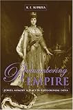 Remembering Empire : Power, Memory, and Place in Postcolonial India, Supriya, K. E., 0820467502