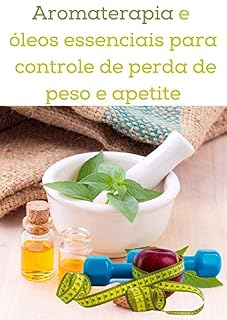 Livro Aromaterapia e óleos essenciais para controle de perda de peso e apetite