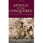 The Apostle to the Conquered: Reimagining Paul's Mission (Paul in Critical Context) (Paul in Critical Contexts)