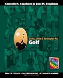 Skills, Drills and Strategies for Golf, Stephens, Kenneth P. and Stephens, Joni M., 189087115X