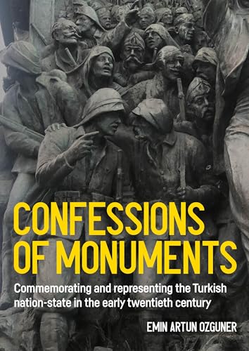 Confessions of monuments: Commemorating and representing the Turkish nation-state in the early twentieth century (Studies in Design and Material Culture)